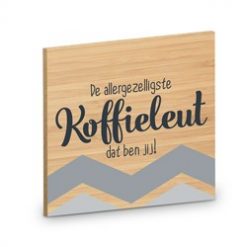 onderzetter koffieleut, houten onderzetter, tekst onderzetter, de allergezelligste koffieleut dat ben jij!