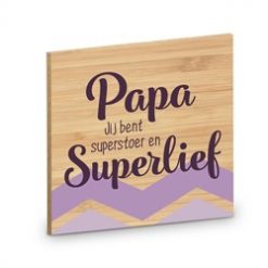 onderzetter papa, cadeau vaderdag, cadeau papa, papa jij bent superstoer en superlief