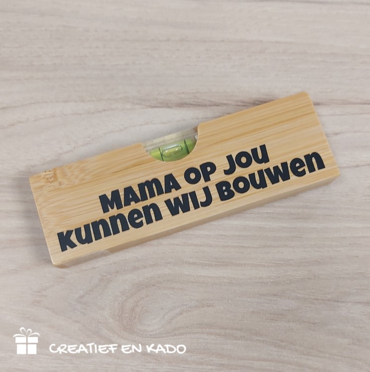 waterpas mama, mama op jou kunnen wij bouwen, kado moederdag
